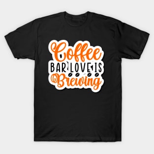 Are You Brewing Coffee For Me - Coffee Bar Love Is Brewing T-Shirt